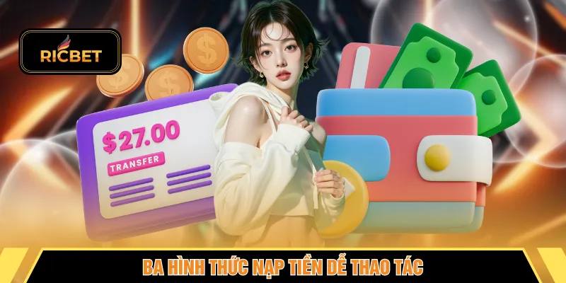 Ba hình thức nạp tiền dễ thao tác