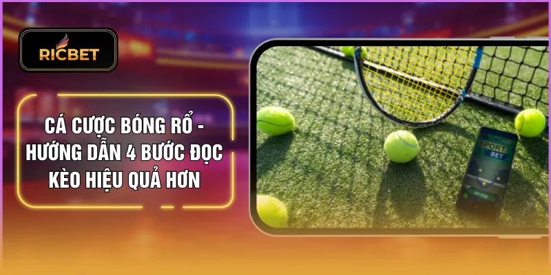Cá Cược Tennis - 4 Dạng Kèo Cược Phổ Biến Của Tennis 