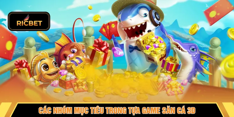 Các nhóm mục tiêu trong tựa game săn cá 3D