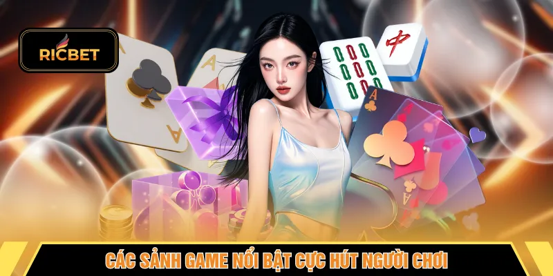 Các sảnh game nổi bật cực hút người chơi