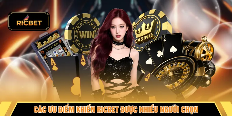 Các ưu điểm khiến RICBET được nhiều người chọn