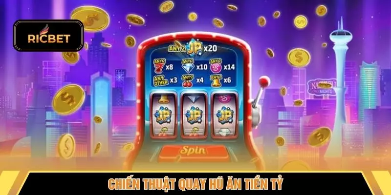 Chiến thuật quay hũ ăn tiền tỷ