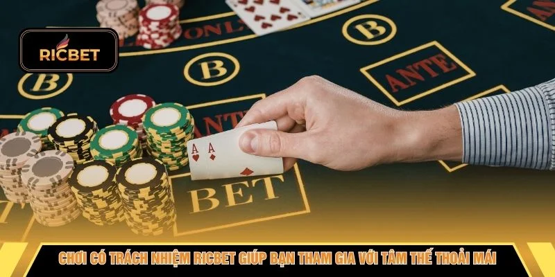 Chơi có trách nhiệm RICBET giúp bạn tham gia với tâm thế thoải mái