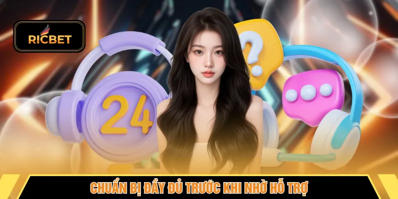 Chuẩn bị đầy đủ trước khi nhờ hỗ trợ