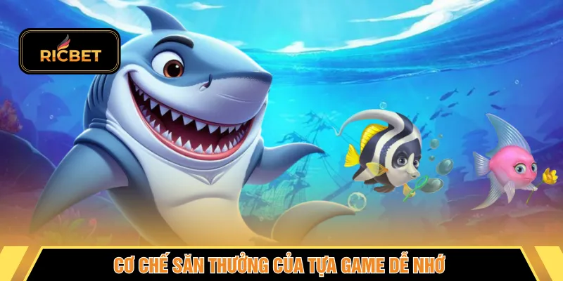 Cơ chế săn thưởng của tựa game dễ nhớ 