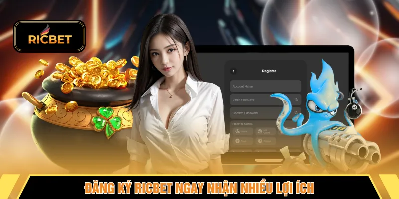Đăng ký RICBET ngay nhận nhiều lợi ích