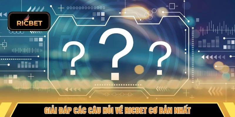 Giải đáp các câu hỏi về RICBET cơ bản nhất