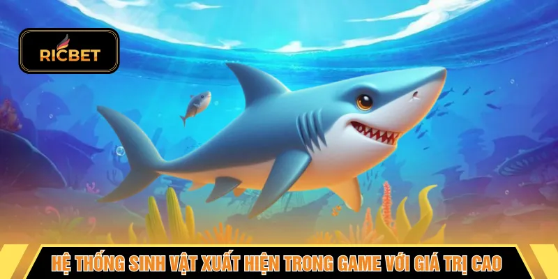 Hệ thống sinh vật xuất hiện trong game với giá trị cao 