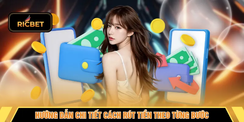 Hướng dẫn chi tiết cách rút tiền theo từng bước