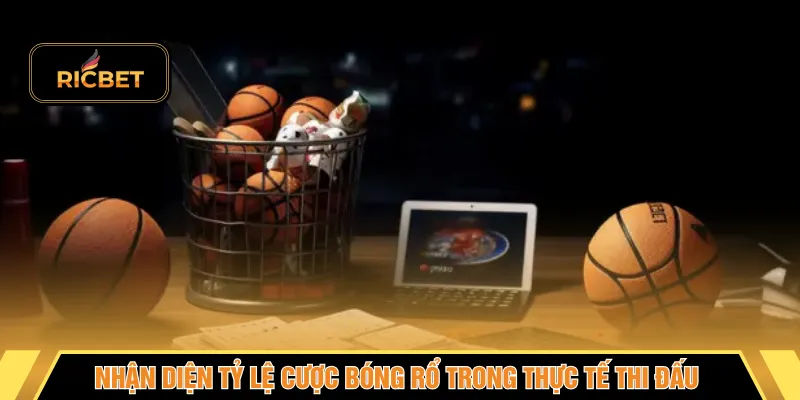 Nhận diện tỷ lệ cược bóng rổ trong thực tế thi đấu
