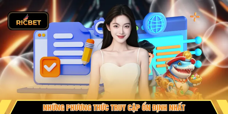 Những phương thức truy cập ổn định nhất
