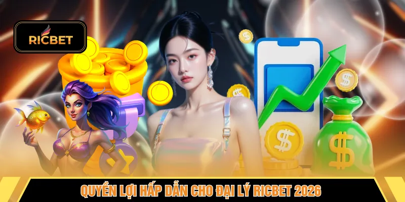 Quyền lợi hấp dẫn cho đại lý RICBET 2026