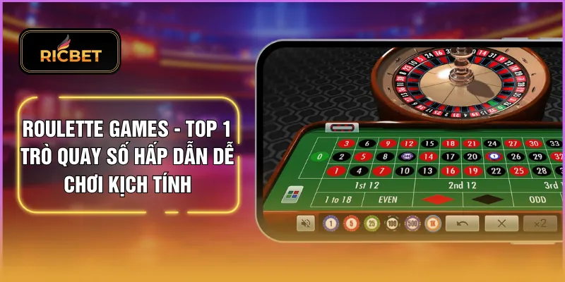 Roulette Games - Top 1 Trò Quay Số Hấp Dẫn Dễ Chơi Kịch Tính