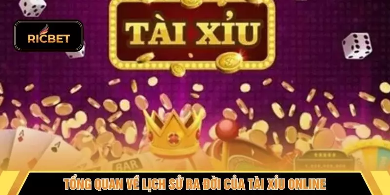 Tổng quan về lịch sử ra đời của tài xỉu online
