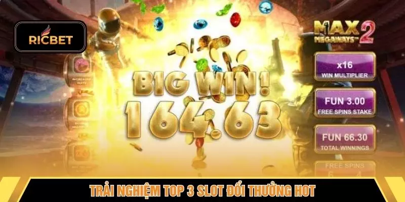 Trải nghiệm top 3 slot đổi thưởng hot