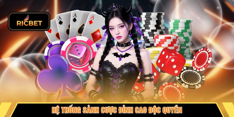 Hệ thống sảnh cược đỉnh cao độc quyền