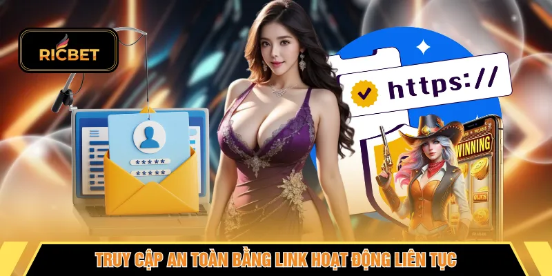 Truy cập an toàn bằng link hoạt động liên tục