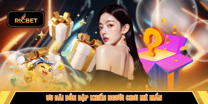 Ưu đãi dồn dập khiến người chơi mê mẩn