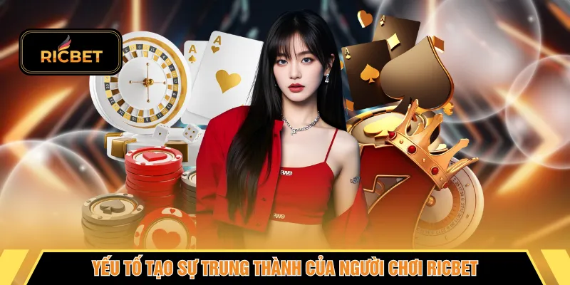 Yếu tố tạo sự trung thành của người chơi RICBET